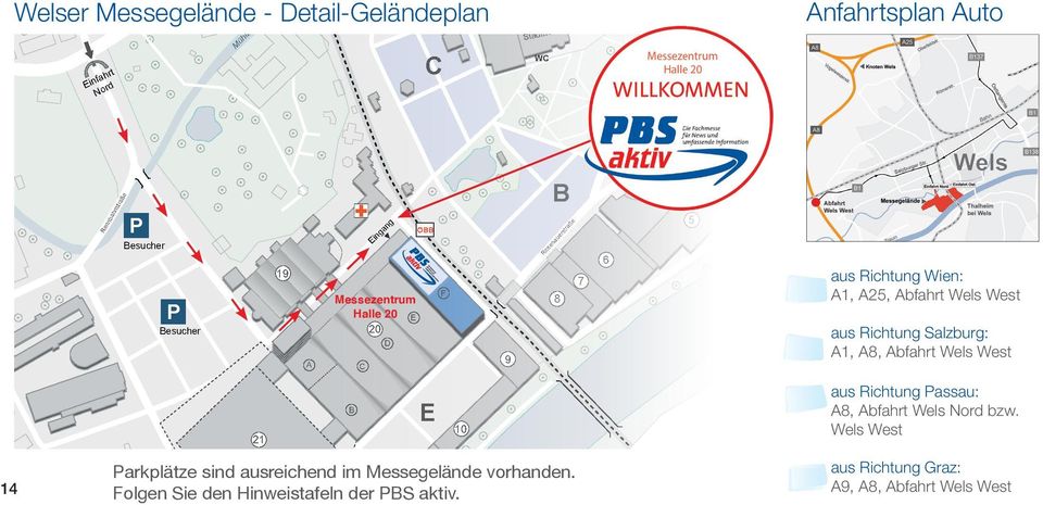 Abfahrt Wels West aus Richtung Salzburg: A1, A8, Abfahrt Wels West 21 B E 10 aus Richtung Passau: A8, Abfahrt Wels Nord bzw.