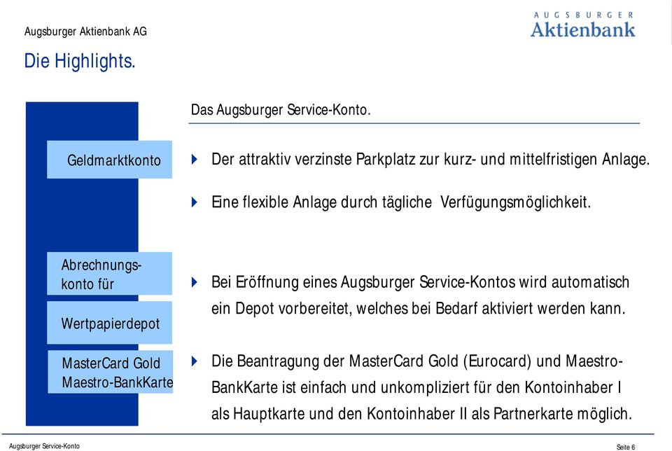 Bei Eröffnung eines Augsburger Service-Kontos wird automatisch ein Depot vorbereitet, welches bei Bedarf aktiviert werden kann.