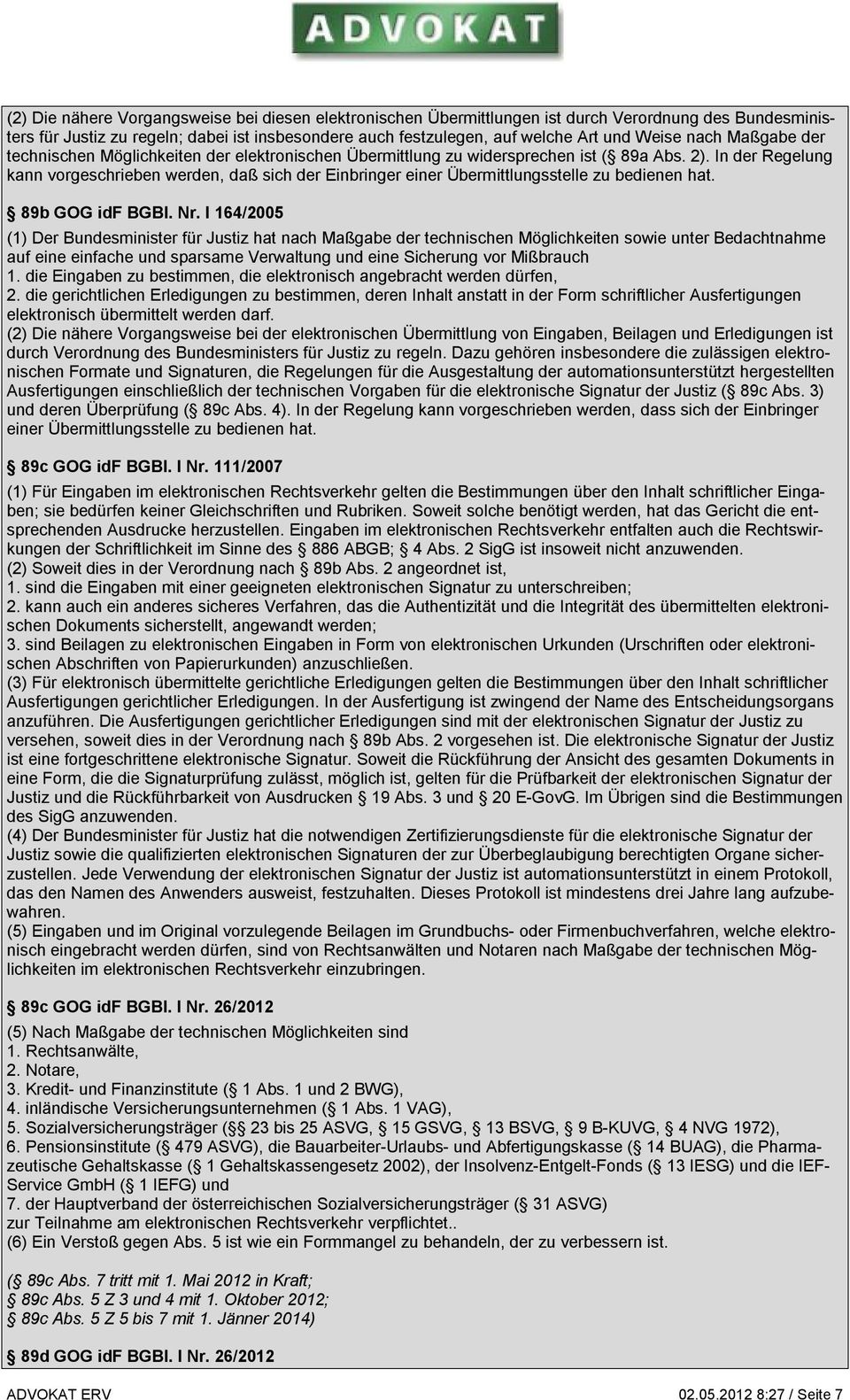 In der Regelung kann vorgeschrieben werden, daß sich der Einbringer einer Übermittlungsstelle zu bedienen hat. 89b GOG idf BGBl. Nr.