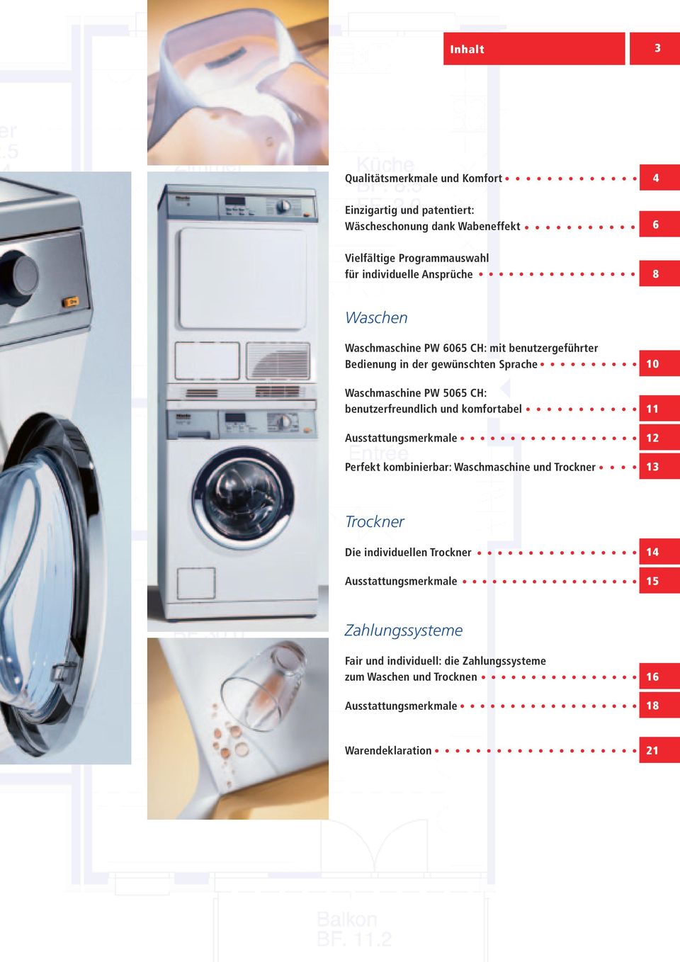 benutzerfreundlich und komfortabel 11 Ausstattungsmerkmale 12 Perfekt kombinierbar: Waschmaschine und Trockner 13 Trockner Die individuellen