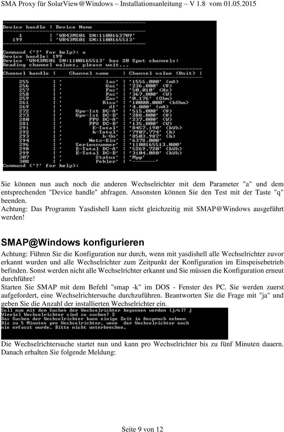 SMAP@Windows konfigurieren Achtung: Führen Sie die Konfiguration nur durch, wenn mit yasdishell alle Wechselrichter zuvor erkannt wurden und alle Wechselrichter zum Zeitpunkt der Konfiguration im
