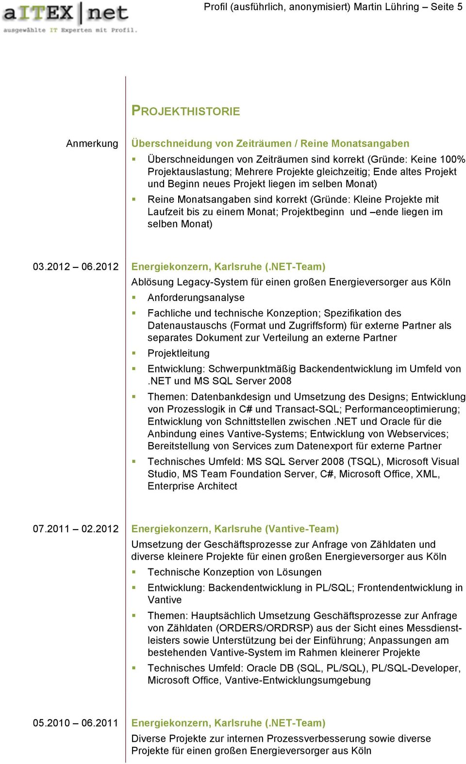 zu einem Monat; Projektbeginn und ende liegen im selben Monat) 03.2012 06.2012 Energiekonzern, Karlsruhe (.