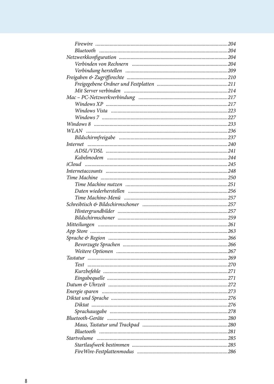 ..241 Kabelmodem...244 icloud...245 Internetaccounts...248 Time Machine...250 Time Machine nutzen...251 Daten wiederherstellen...256 Time Machine-Menü...257 Schreibtisch & Bildschirmschoner.