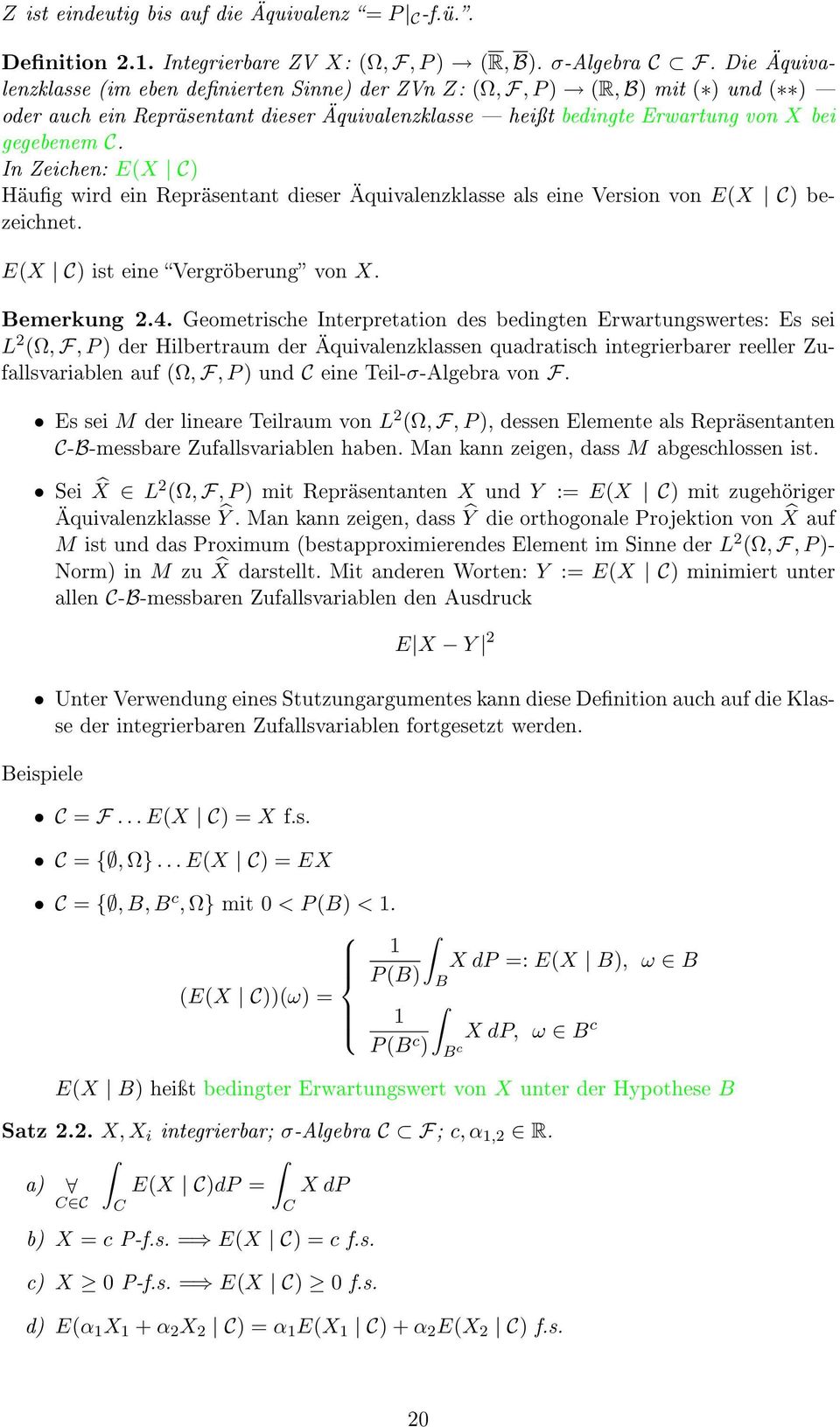 In Zeichen: E(X C) Häug wird ein Repräsentant dieser Äquivalenzklasse als eine Version von E(X C) bezeichnet. E(X C) ist eine Vergröberung von X. Bemerkung 2.4.