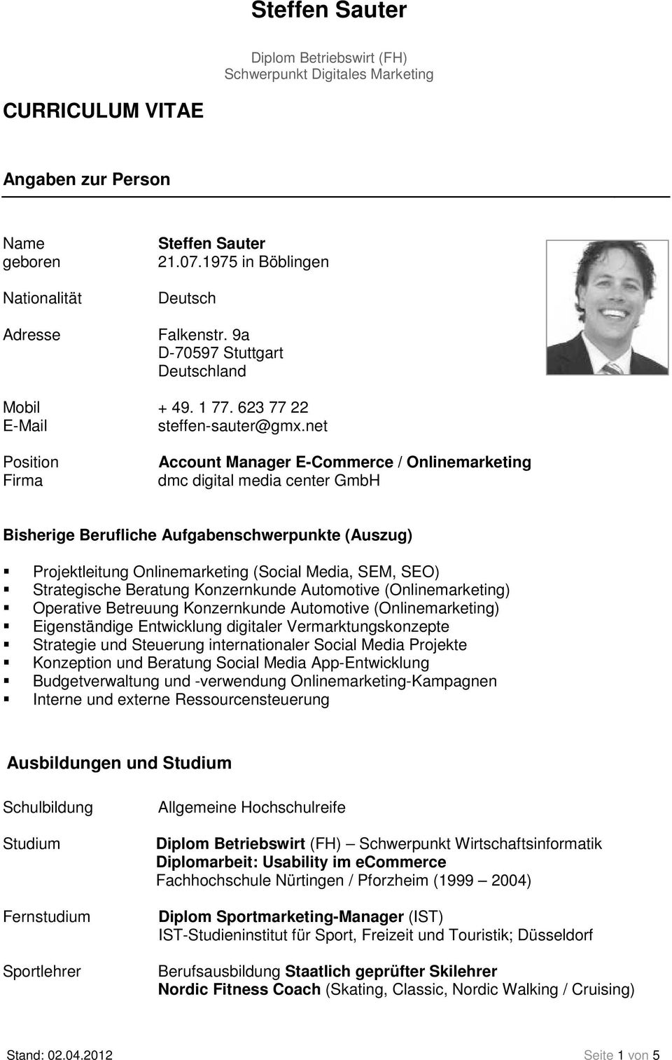 net Position Firma Account Manager E-Commerce / Onlinemarketing dmc digital media center GmbH Bisherige Berufliche Aufgabenschwerpunkte (Auszug) Projektleitung Onlinemarketing (Social Media, SEM,