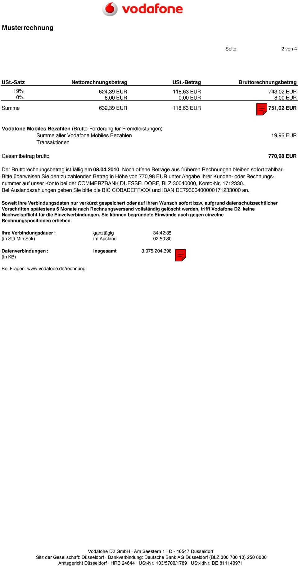 Fremdleistungen) Summe aller Vodafone Mobiles Bezahlen Transaktionen Gesamtbetrag brutto 19,96 EUR 770,98 EUR Der Bruttorechnungsbetrag ist fällig am 08.04.2010.