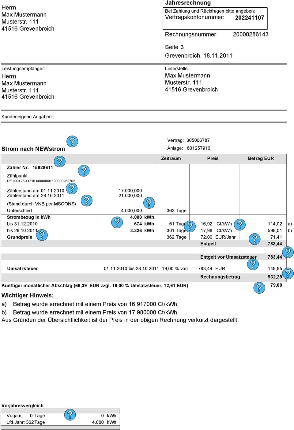 326 kwh 301 Tage 17,98 Ct/kWh 598,01 b) Grundpreis 362 Tage 72,00 EUR/Jahr Entgelt 71,41 783,44 Entgelt vor Umsatzsteuer 783,44 Umsatzsteuer 01.11.2010 