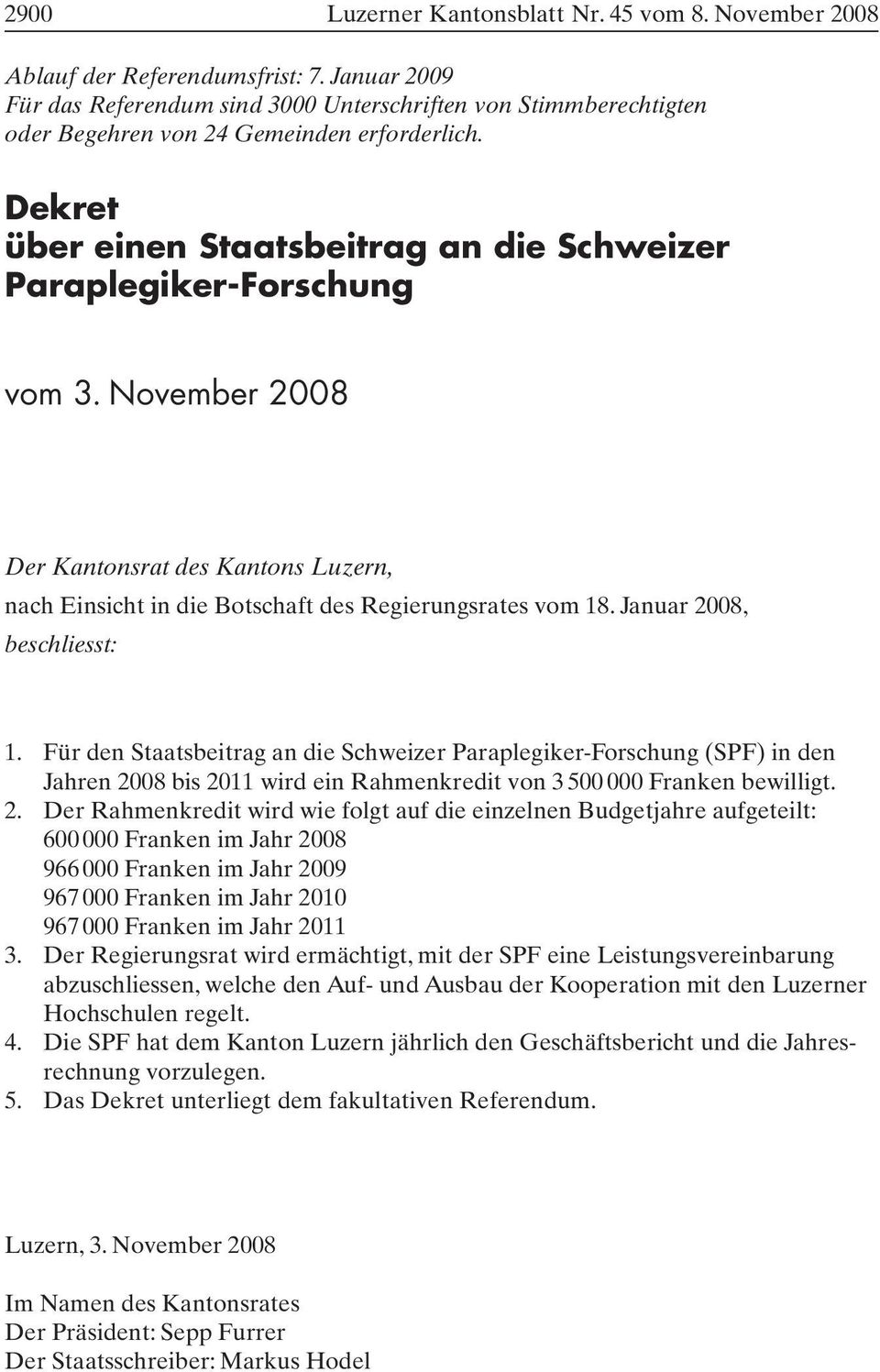 Dekret über einen Staatsbeitrag an die Schweizer Paraplegiker-Forschung vom 3. November 2008 Der Kantonsrat des Kantons Luzern, nach Einsicht in die Botschaft des Regierungsrates vom 18.