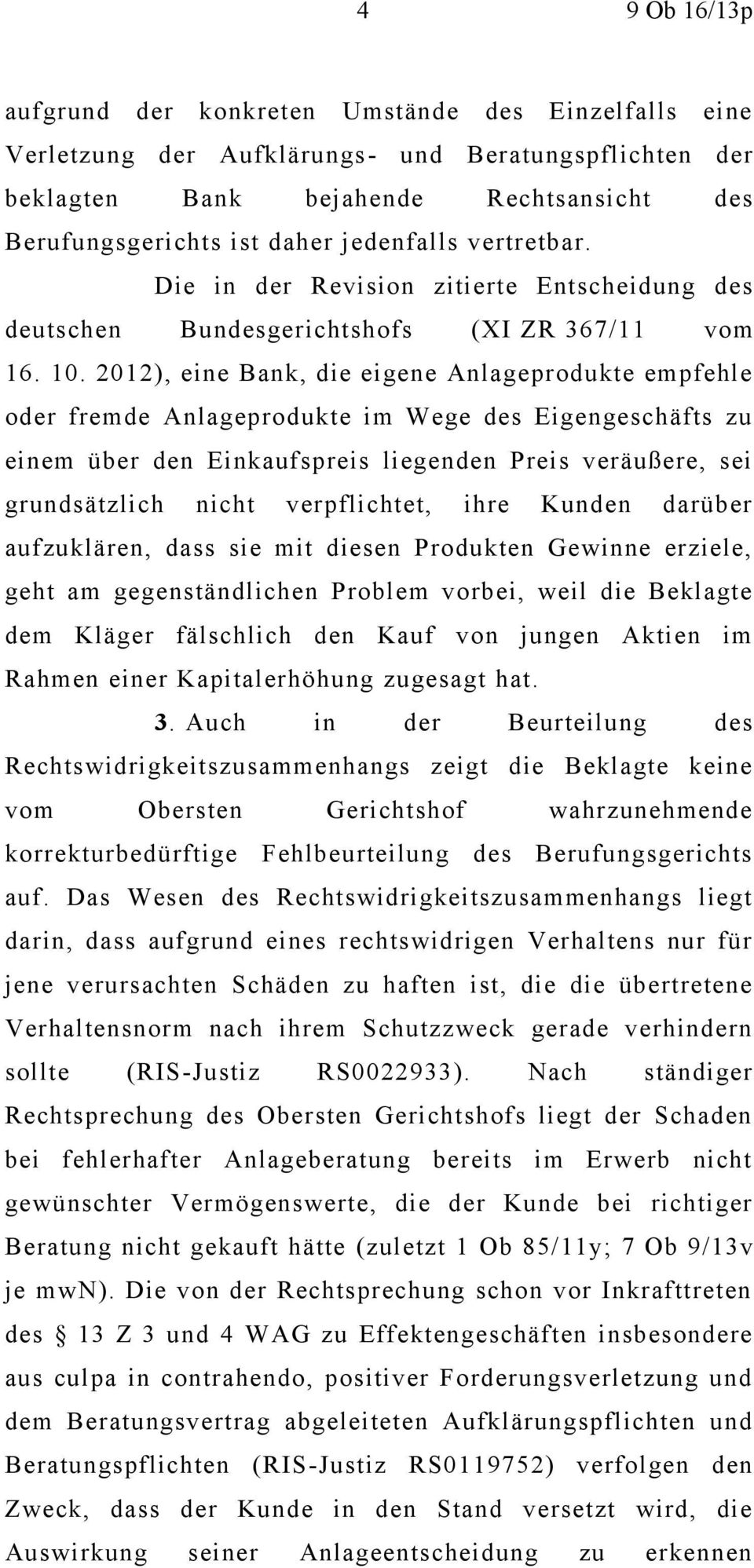 2012), eine Bank, die eigene Anlageprodukte empfehle oder fremde Anlageprodukte im Wege des Eigengeschäfts zu einem über den Einkaufspreis liegenden Preis veräußere, sei grundsätzlich nicht