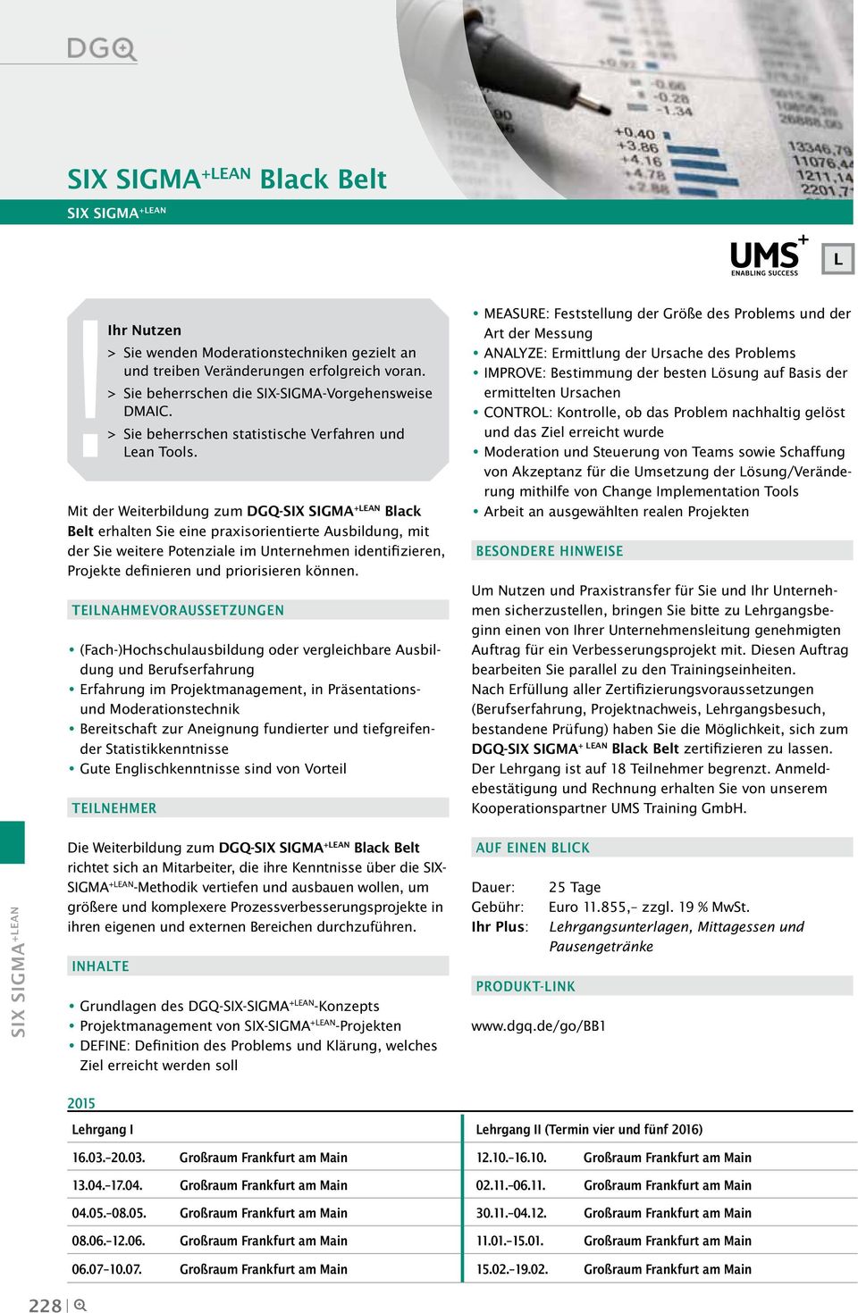 Mit der Weiterbildung zum DGQ-SIX SIGMA +LEAN Black Belt erhalten Sie eine praxisorientierte Ausbildung, mit der Sie weitere Potenziale im Unternehmen identifizieren, Projekte definieren und