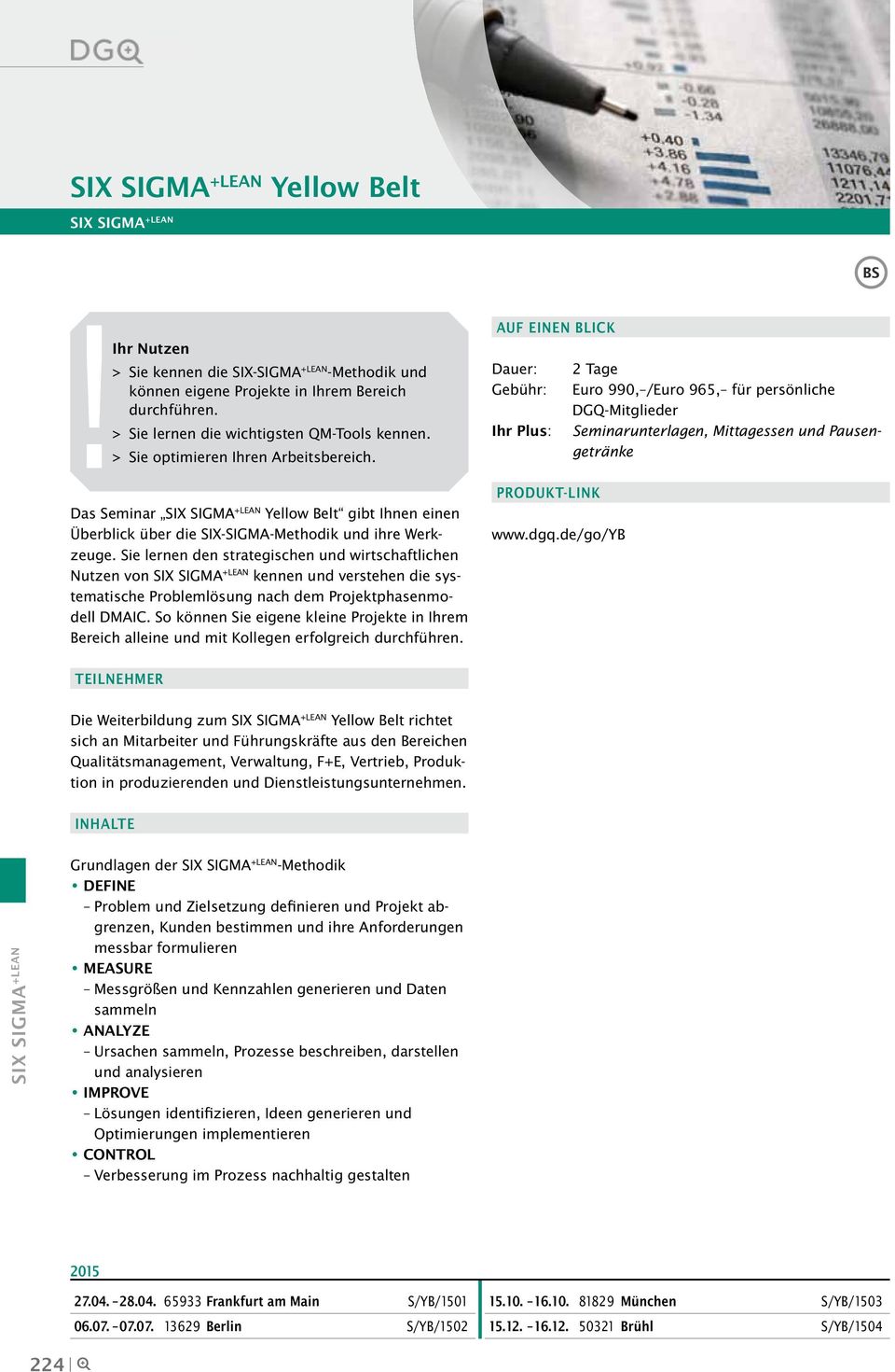 Sie lernen den strategischen und wirtschaftlichen Nutzen von SIX SIGMA +LEAN kennen und verstehen die systematische Problemlösung nach dem Projektphasenmodell DMAIC.