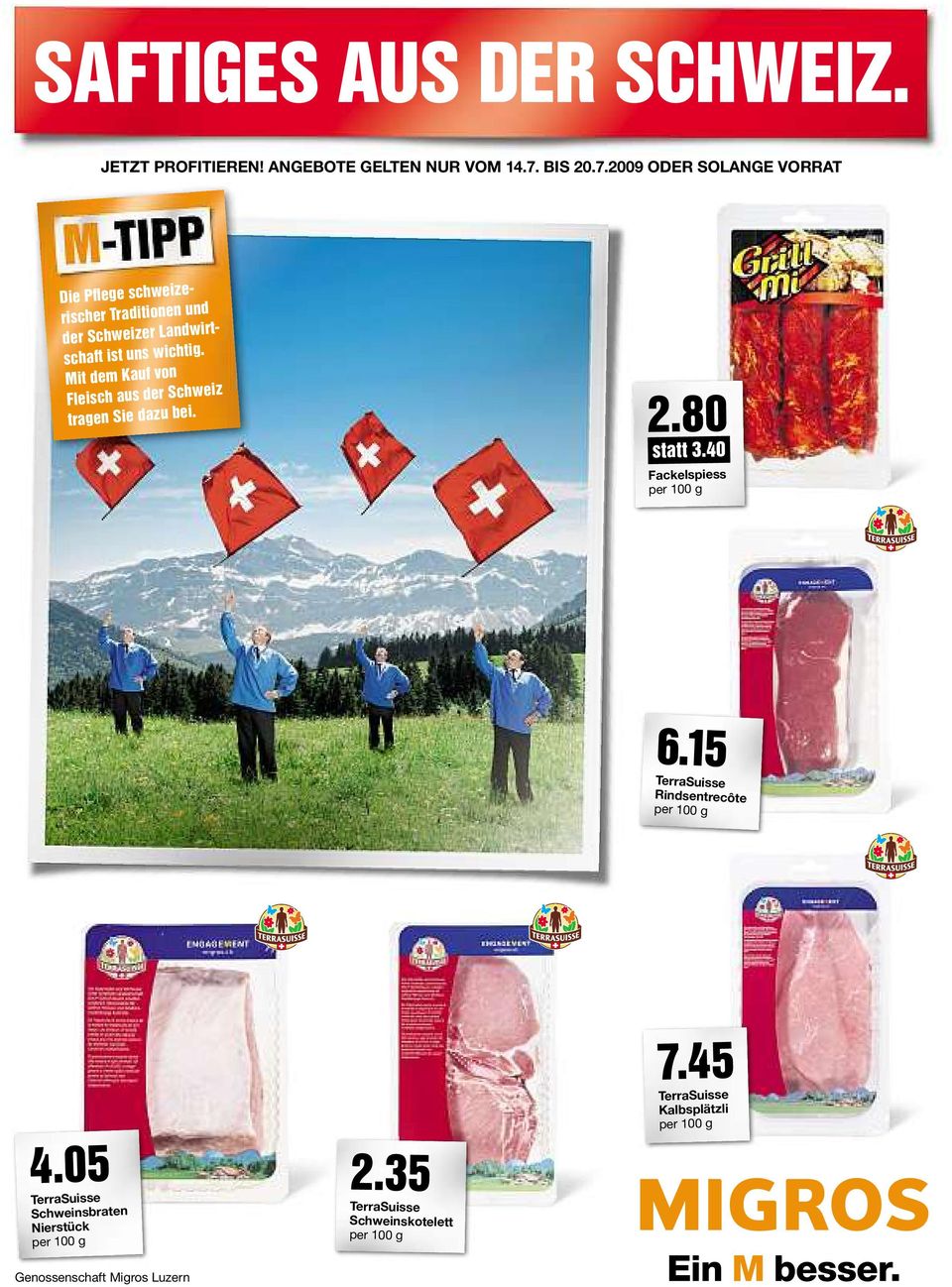 2009 ODER SOLANGE VORRAT Die Pflege schweizerischer Traditionen und der Schweizer Landwirtschaft ist uns wichtig.