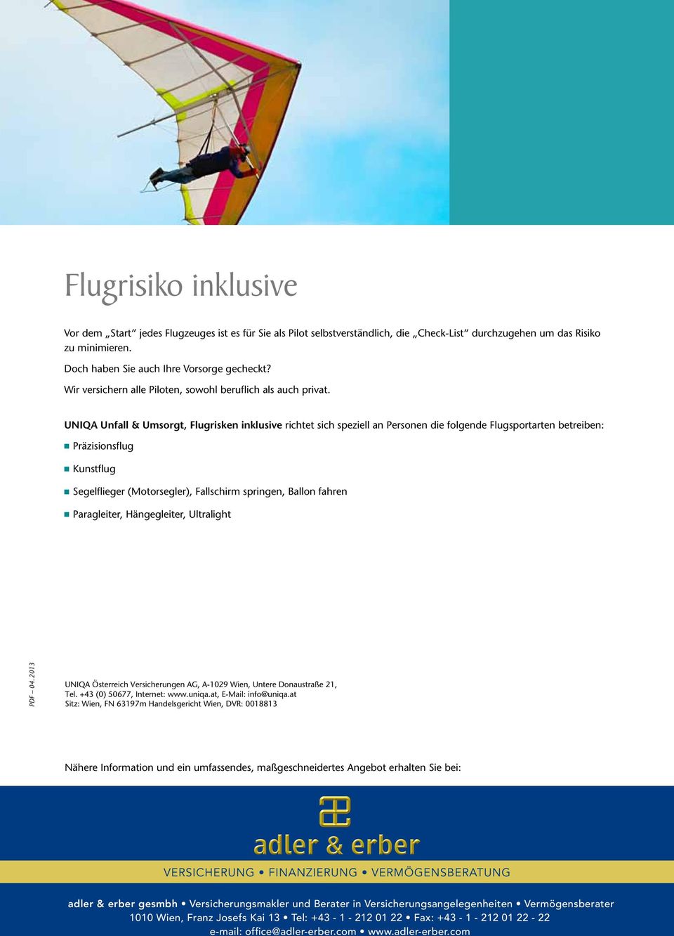 UNIQA Unfall & Umsorgt, Flugrisken inklusive richtet sich speziell an Personen die folgende Flugsportarten betreiben: Präzisionsflug Kunstflug Segelflieger (Motorsegler), Fallschirm springen, Ballon