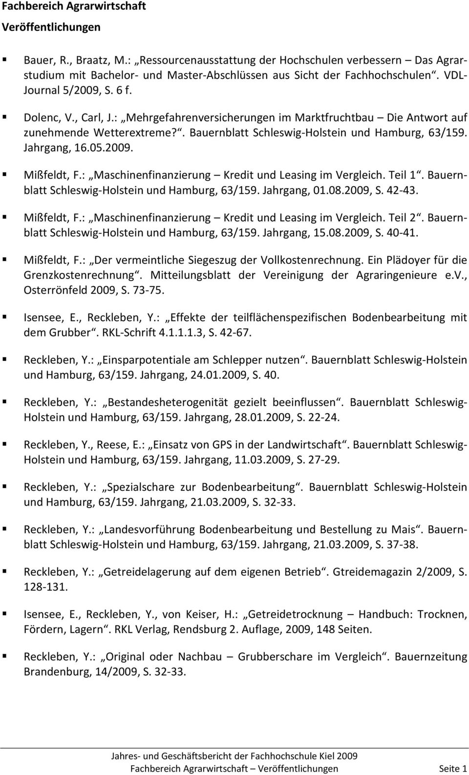 : Mehrgefahrenversicherungen im Marktfruchtbau Die Antwort auf zunehmende Wetterextreme?. Bauernblatt Schleswig-Holstein und Hamburg, 63/159. Jahrgang, 16.05.2009. Mißfeldt, F.