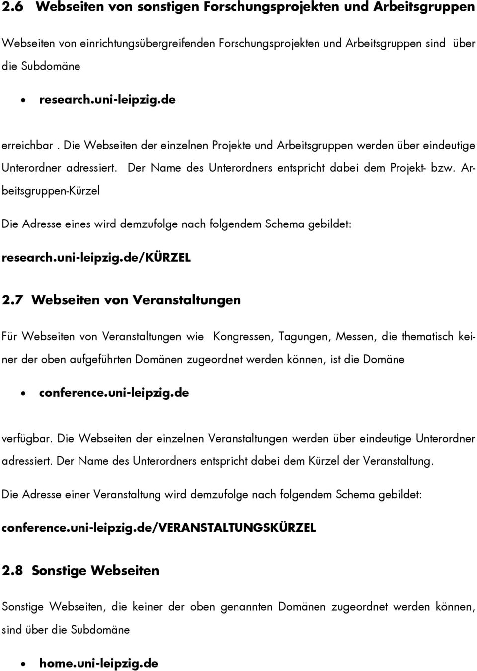 Arbeitsgruppen-Kürzel Die Adresse eines wird demzufolge nach folgendem Schema gebildet: research.uni-leipzig.de/kürzel 2.