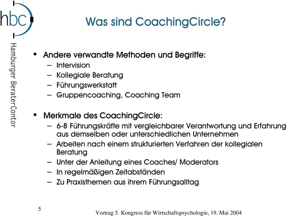 Team Merkmale des CoachingCircle: 6-8 Führungskräfte mit vergleichbarer Verantwortung und Erfahrung aus demselben oder