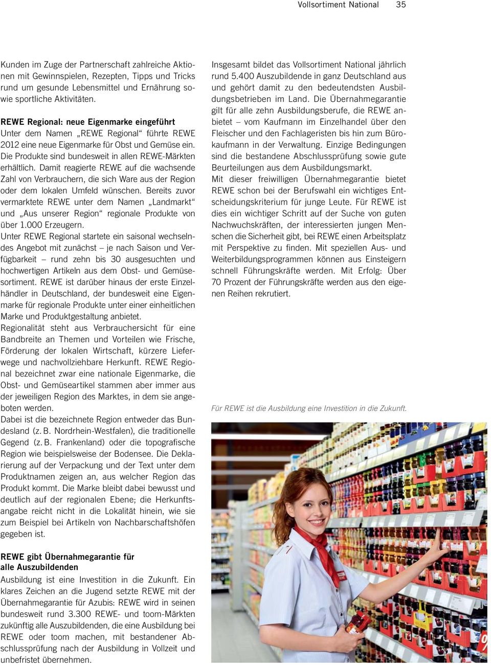 Damit reagierte REWE auf die wachsende Zahl von Verbrauchern, die sich Ware aus der Region oder dem lokalen Umfeld wünschen.