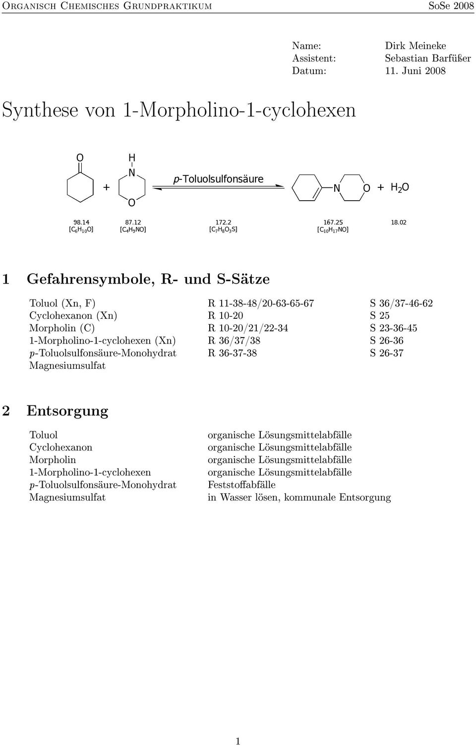 Cyclohexanon (Xn) R 10-20 S 25 Morpholin (C) R 10-20/21/22-34 S 23-36-45 1-Morpholino-1-cyclohexen (Xn) R 36/37/38 S 26-36