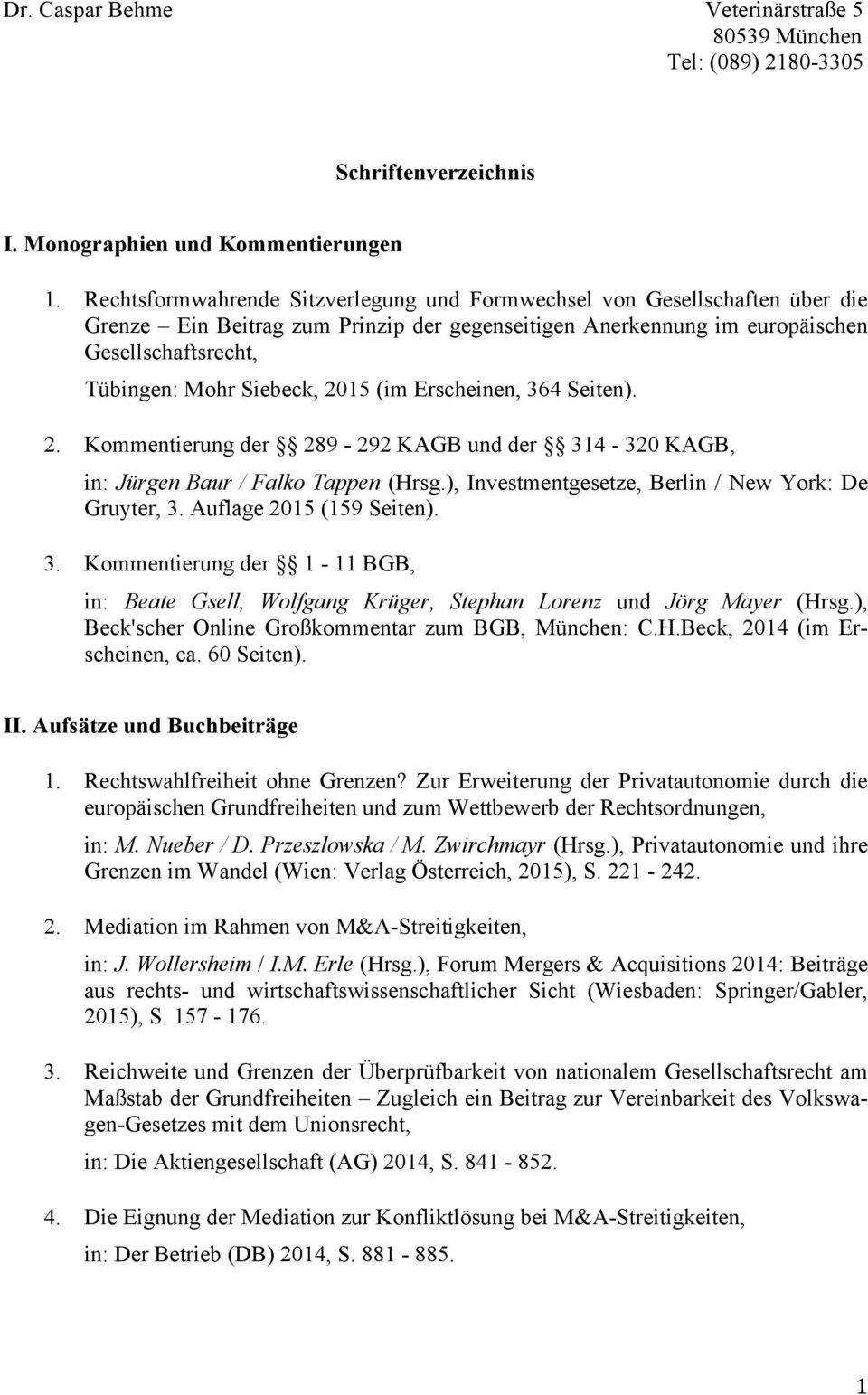2015 (im Erscheinen, 364 Seiten). 2. Kommentierung der 289-292 KAGB und der 314-320 KAGB, in: Jürgen Baur / Falko Tappen (Hrsg.), Investmentgesetze, Berlin / New York: De Gruyter, 3.