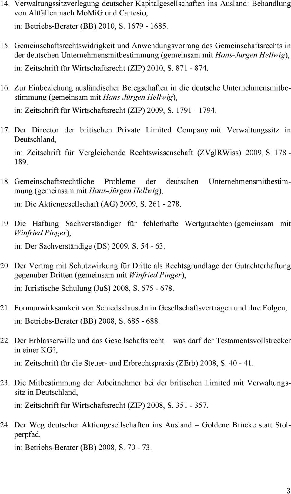Zur Einbeziehung ausländischer Belegschaften in die deutsche Unternehmensmitbestimmung in: Zeitschrift für Wirtschaftsrecht (ZIP) 2009, S. 179
