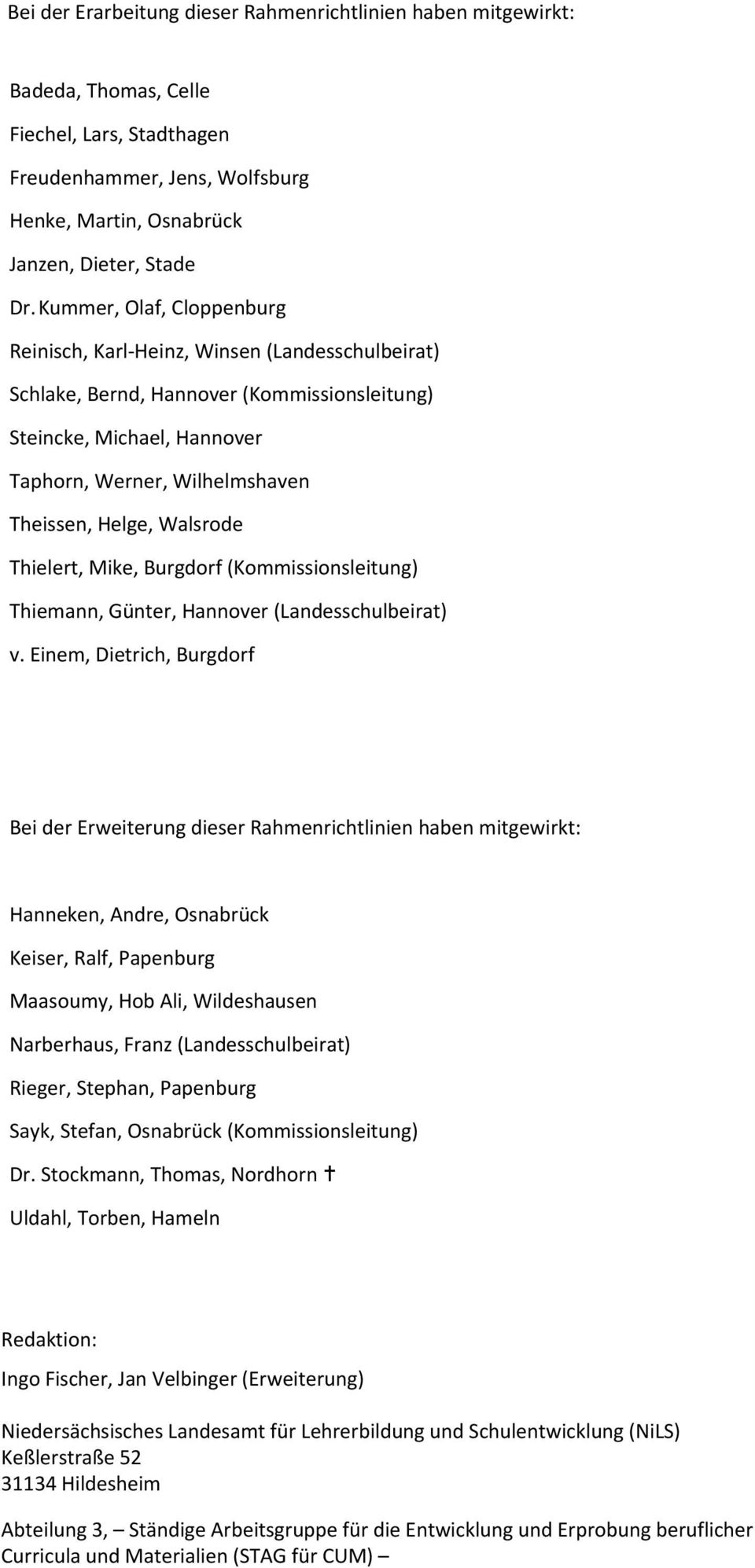 Walsrode Thielert, Mike, Burgdorf (Kommissionsleitung) Thiemann, Günter, Hannover (Landesschulbeirat) v.