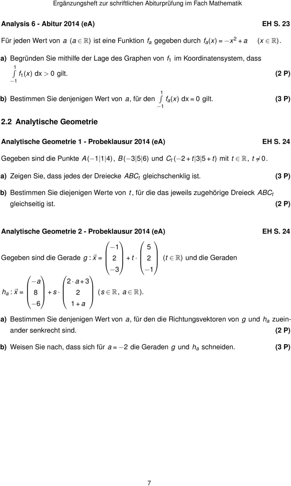 2 Analytische Geometrie 1 Analytische Geometrie 1 - Probeklausur 2014 (ea) EH S. 24 Gegeben sind die Punkte A( 1 1 4), B ( 3 5 6) und C t ( 2 + t 3 5 + t) mit t R, t 0.