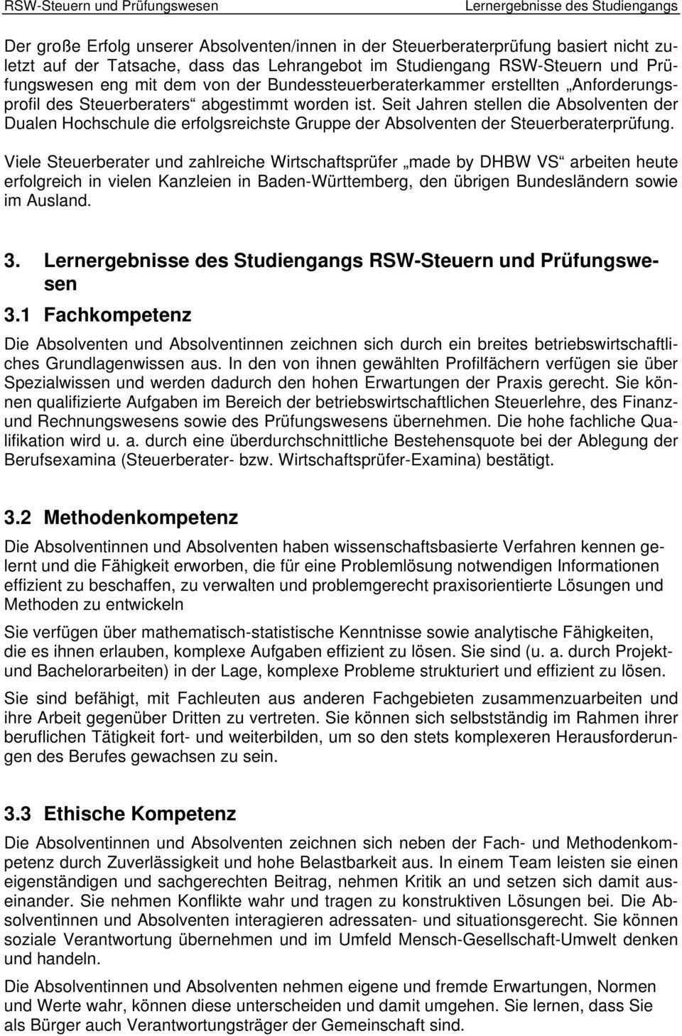 Seit Jahren stellen die Absolventen der Dualen Hochschule die erfolgsreichste Gruppe der Absolventen der prüfung.