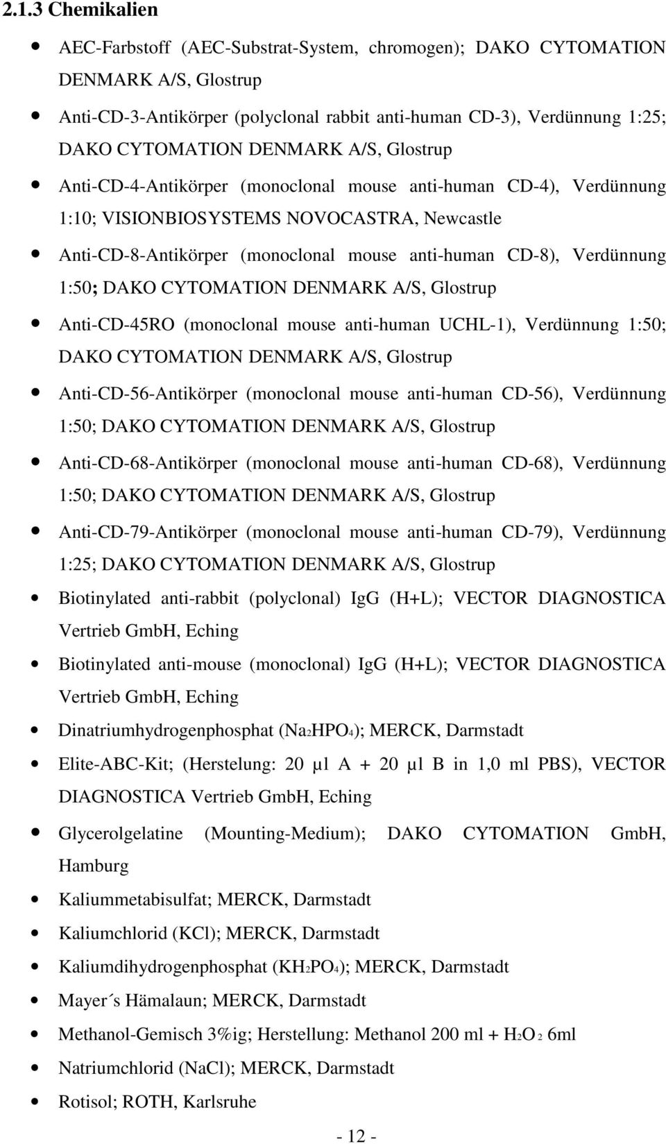 Verdünnung 1:50; DAKO CYTOMATION DENMARK A/S, Glostrup Anti-CD-45RO (monoclonal mouse anti-human UCHL-1), Verdünnung 1:50; DAKO CYTOMATION DENMARK A/S, Glostrup Anti-CD-56-Antikörper (monoclonal