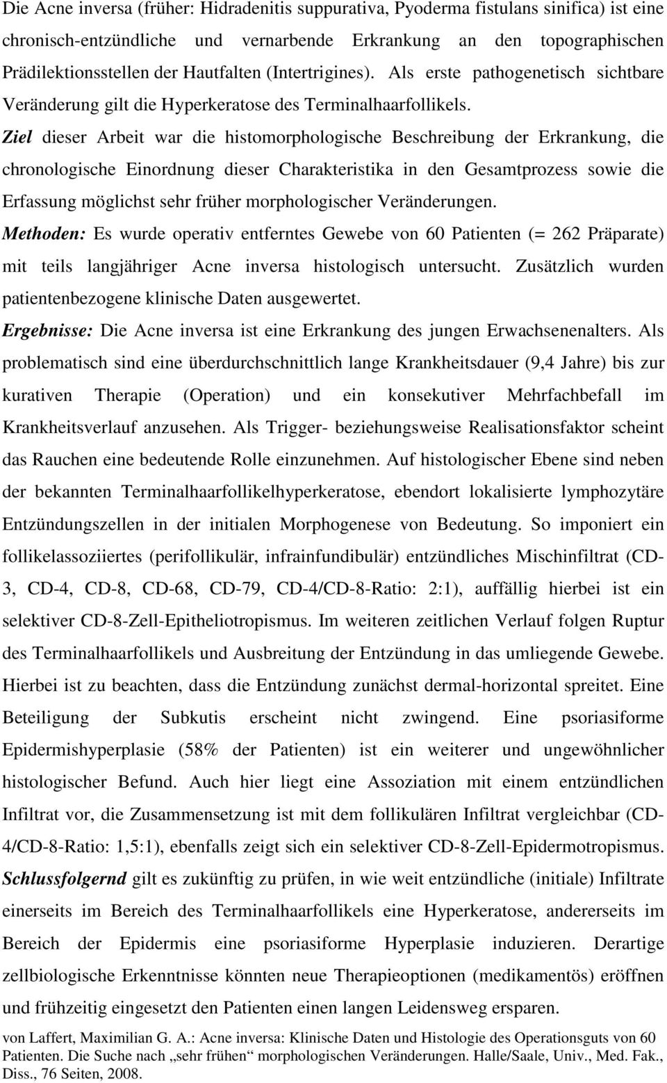 Ziel dieser Arbeit war die histomorphologische Beschreibung der Erkrankung, die chronologische Einordnung dieser Charakteristika in den Gesamtprozess sowie die Erfassung möglichst sehr früher