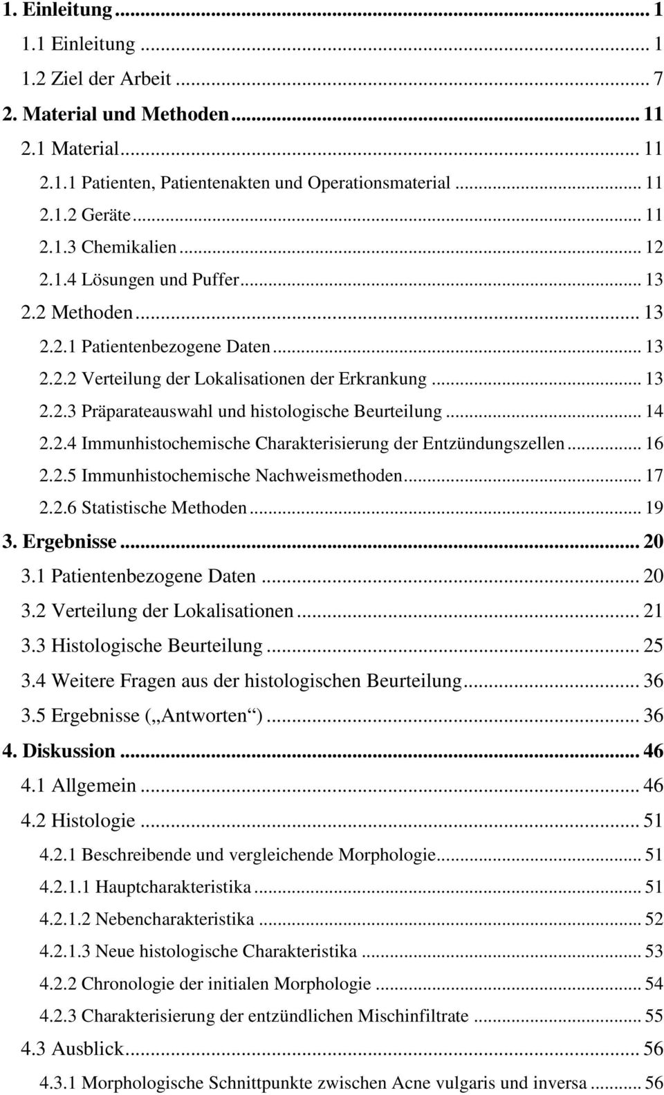 .. 14 2.2.4 Immunhistochemische Charakterisierung der Entzündungszellen... 16 2.2.5 Immunhistochemische Nachweismethoden... 17 2.2.6 Statistische Methoden... 19 3. Ergebnisse... 20 3.