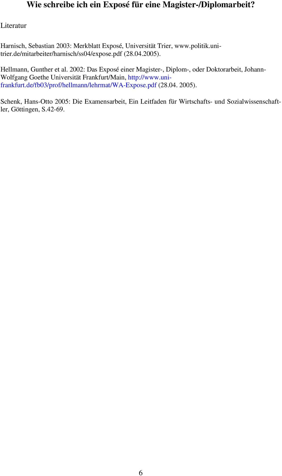 2002: Das Exposé einer Magister-, Diplom-, oder Doktorarbeit, Johann- Wolfgang Goethe Universität Frankfurt/Main, http://www.unifrankfurt.