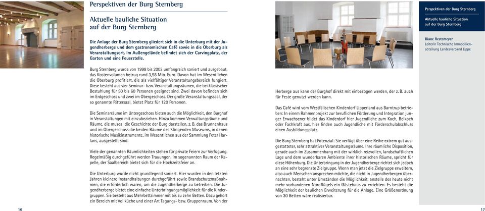 Perspektiven der Burg Sternberg Aktuelle bauliche Situation auf der Burg Sternberg Diane Restemeyer Leiterin Technische Immobilienabteilung Landesverband Lippe Burg Sternberg wurde von 1998 bis 2003
