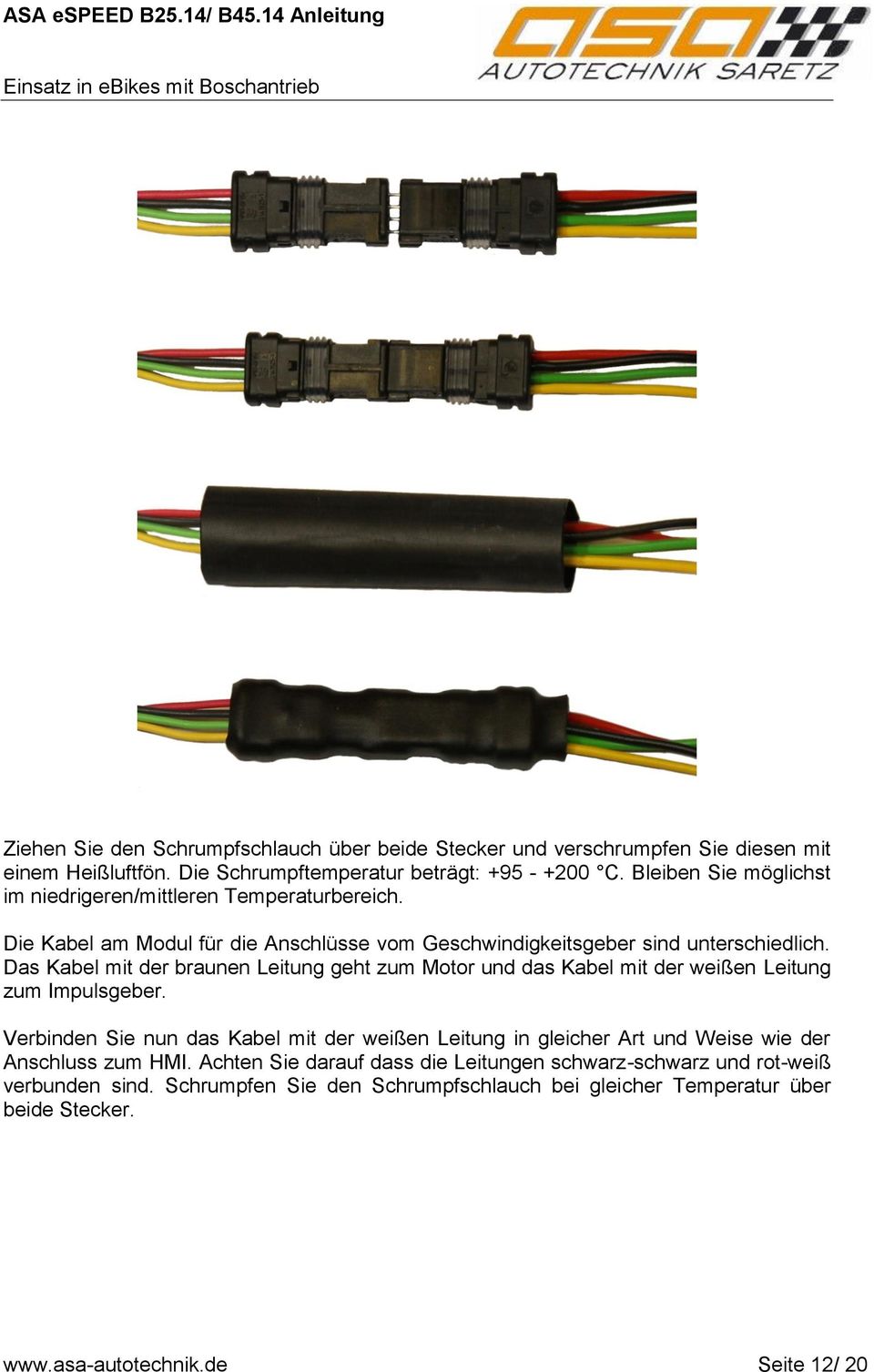 Das Kabel mit der braunen Leitung geht zum Motor und das Kabel mit der weißen Leitung zum Impulsgeber.