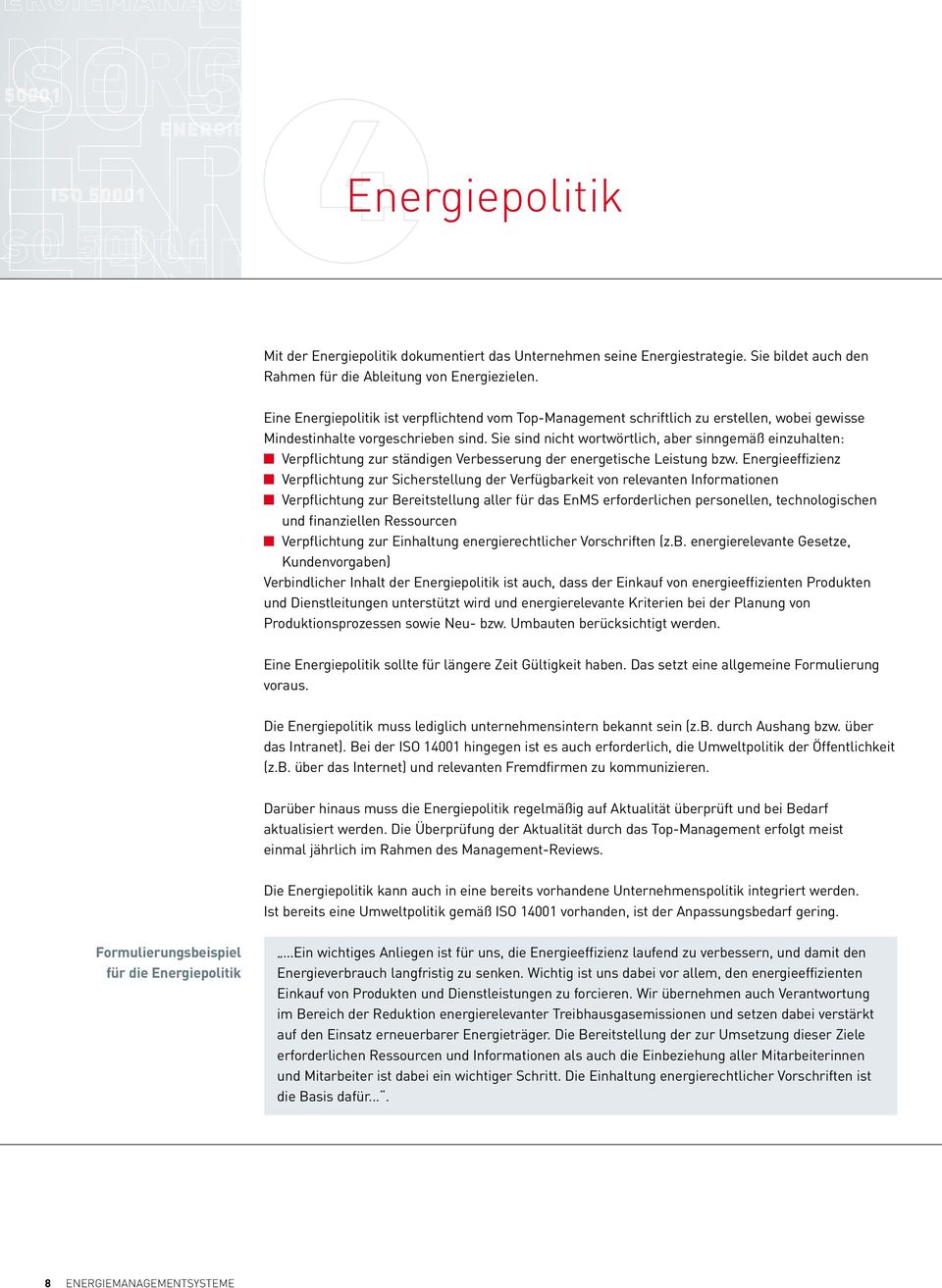 Eine Energiepolitik ist verpflichtend vom Top-Management schriftlich zu erstellen, wobei gewisse Mindestinhalte vorgeschrieben sind.