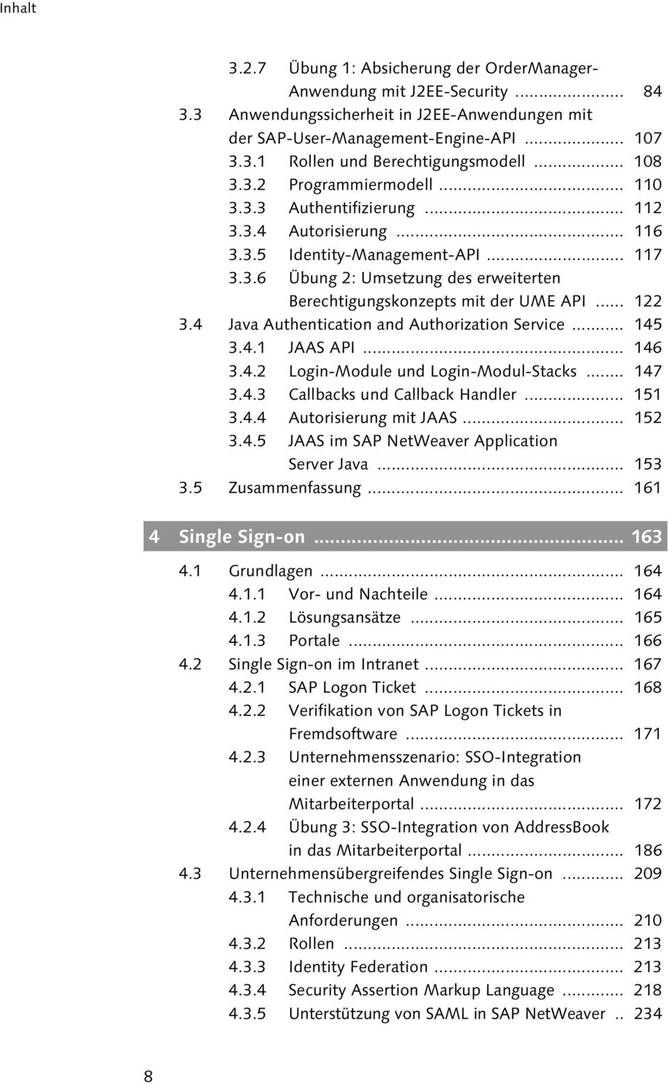 .. 122 3.4 Java Authentication and Authorization Service... 145 3.4.1 JAAS API... 146 3.4.2 Login-Module und Login-Modul-Stacks... 147 3.4.3 Callbacks und Callback Handler... 151 3.4.4 Autorisierung mit JAAS.