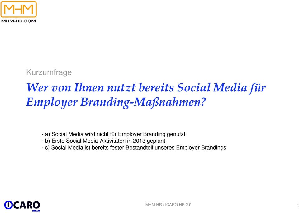 - a) Social Media wird nicht für Employer Branding genutzt - b)