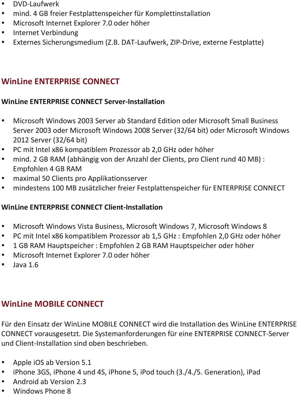 DAT- Laufwerk, ZIP- Drive, externe Festplatte) WinLine ENTERPRISE CONNECT WinLine ENTERPRISE CONNECT Server- Installation Microsoft Windows 2003 Server ab Standard Edition oder Microsoft Small
