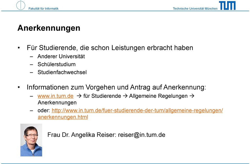 in.tum.de für Studierende Allgemeine Regelungen Anerkennungen oder: http://www.in.tum.de/fuer-studierende-der-tum/allgemeine-regelungen/ anerkennungen.