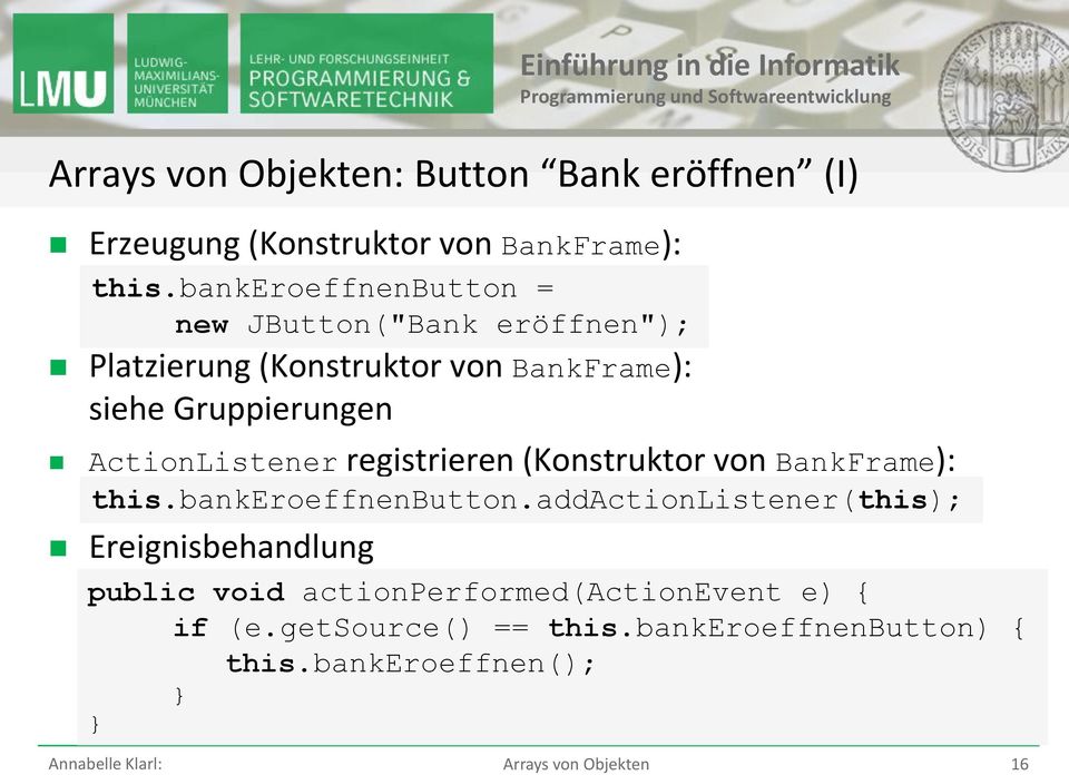 ActionListener registrieren (Konstruktor von BankFrame): this.bankeroeffnenbutton.