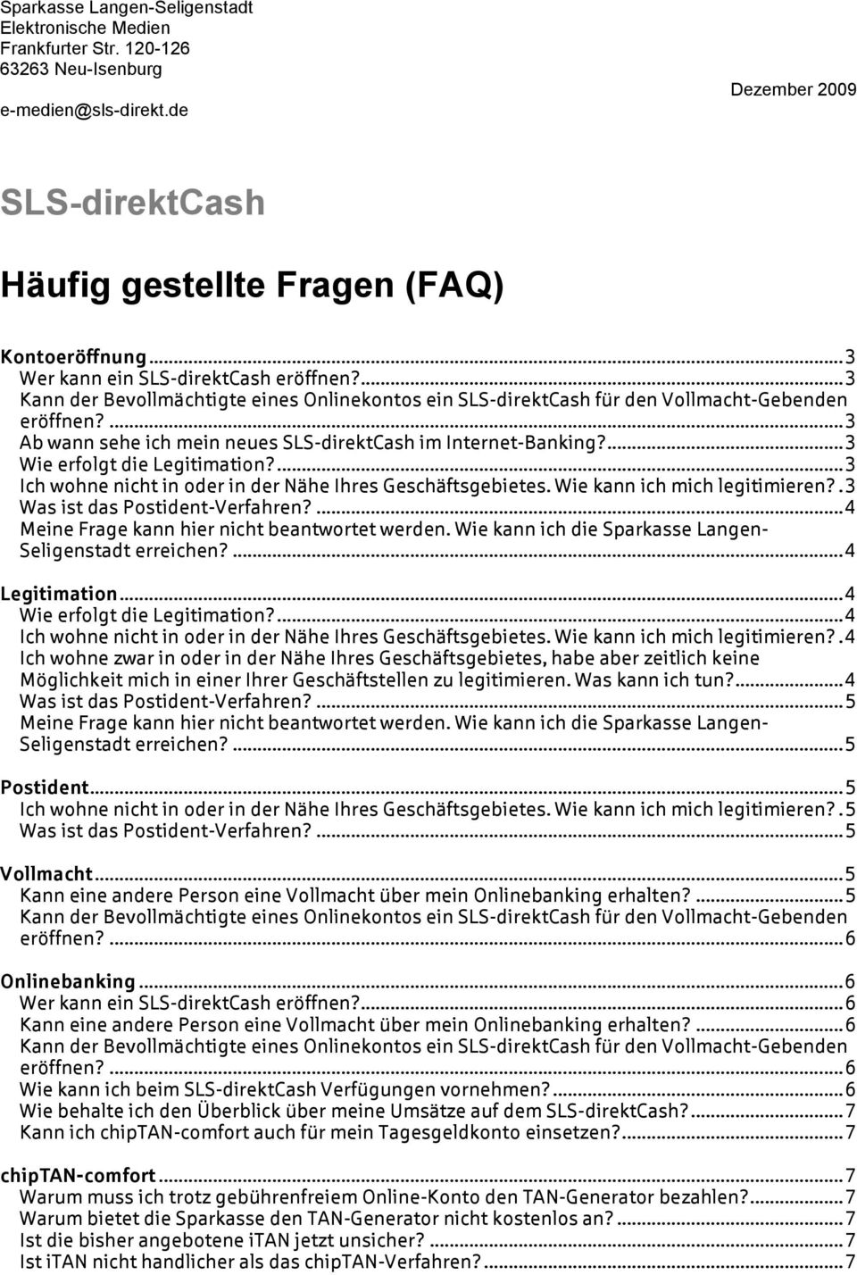 ...3 Ab wann sehe ich mein neues SLS-direktCash im Internet-Banking?...3 Wie erfolgt die Legitimation?...3 Ich wohne nicht in oder in der Nähe Ihres Geschäftsgebietes. Wie kann ich mich legitimieren?