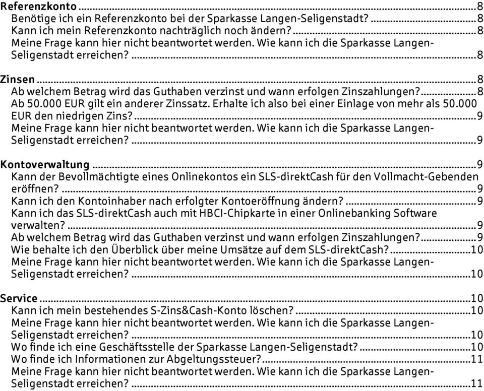 000 EUR den niedrigen Zins?...9 Seligenstadt erreichen?...9 Kontoverwaltung...9 Kann der Bevollmächtigte eines Onlinekontos ein SLS-direktCash für den Vollmacht-Gebenden eröffnen?