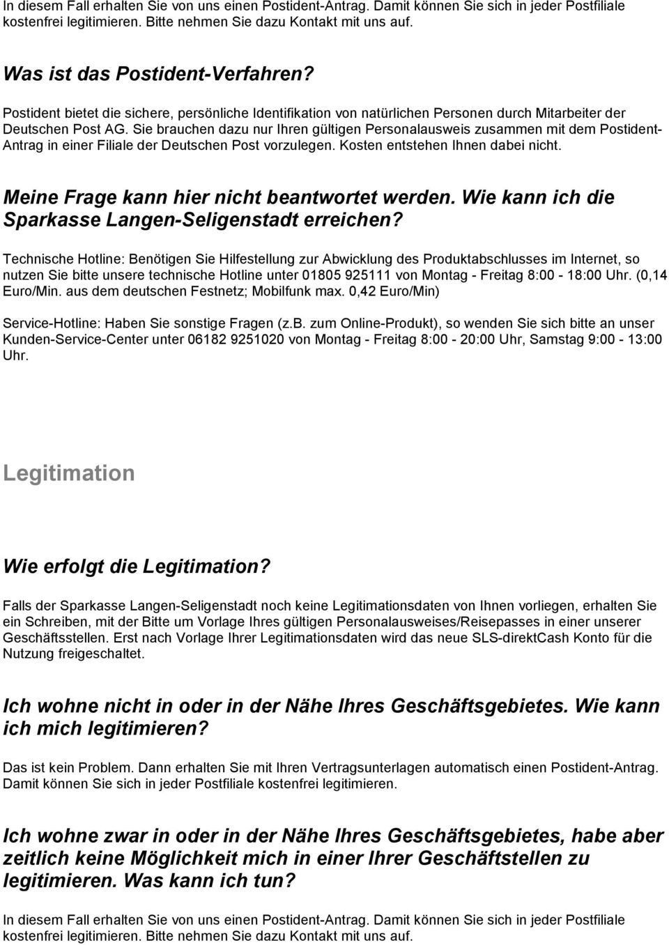 Sie brauchen dazu nur Ihren gültigen Personalausweis zusammen mit dem Postident- Antrag in einer Filiale der Deutschen Post vorzulegen. Kosten entstehen Ihnen dabei nicht.