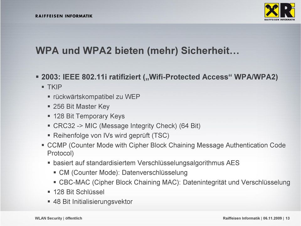 Integrity Check) (64 Bit) Reihenfolge von IVs wird geprüft (TSC) CCMP (Counter Mode with Cipher Block Chaining Message Authentication Code Protocol)