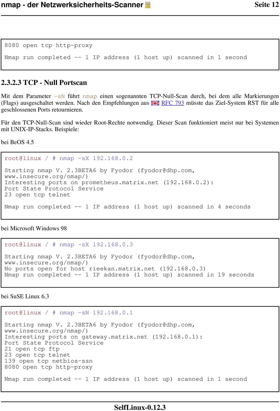 Dieser Scan funktioniert meist nur bei Systemen mit UNIX-IP-Stacks. Beispiele: bei BeOS 4.5 root@linux / # nmap -sx 192.168.0.
