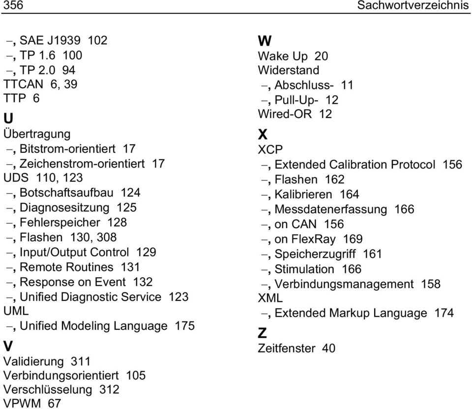 Input/Output Control 129, Remote Routines 131, Response on Event 132, Unified Diagnostic Service 123 UML, Unified Modeling Language 175 V Validierung 311 Verbindungsorientiert 105