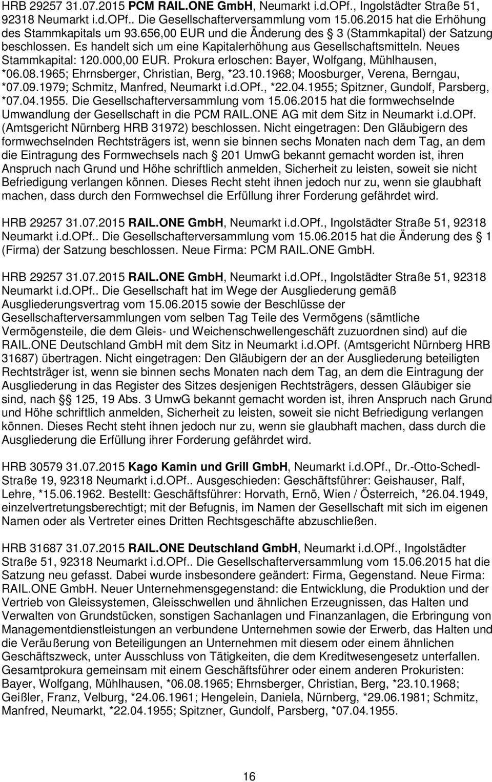 Prokura erloschen: Bayer, Wolfgang, Mühlhausen, *06.08.1965; Ehrnsberger, Christian, Berg, *23.10.1968; Moosburger, Verena, Berngau, *07.09.1979; Schmitz, Manfred, Neumarkt i.d.opf., *22.04.