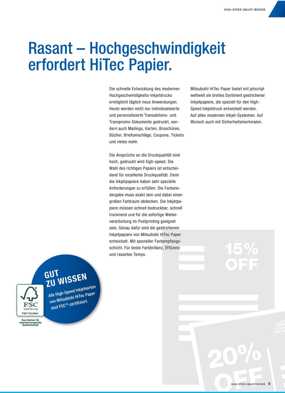 vieles mehr. Mitsubishi HiTec Paper bietet mit jetscript weltweit ein breites Sortiment gestrichener Inkjetpapiere, die speziell für den High- Speed Inkjetdruck entwickelt werden.