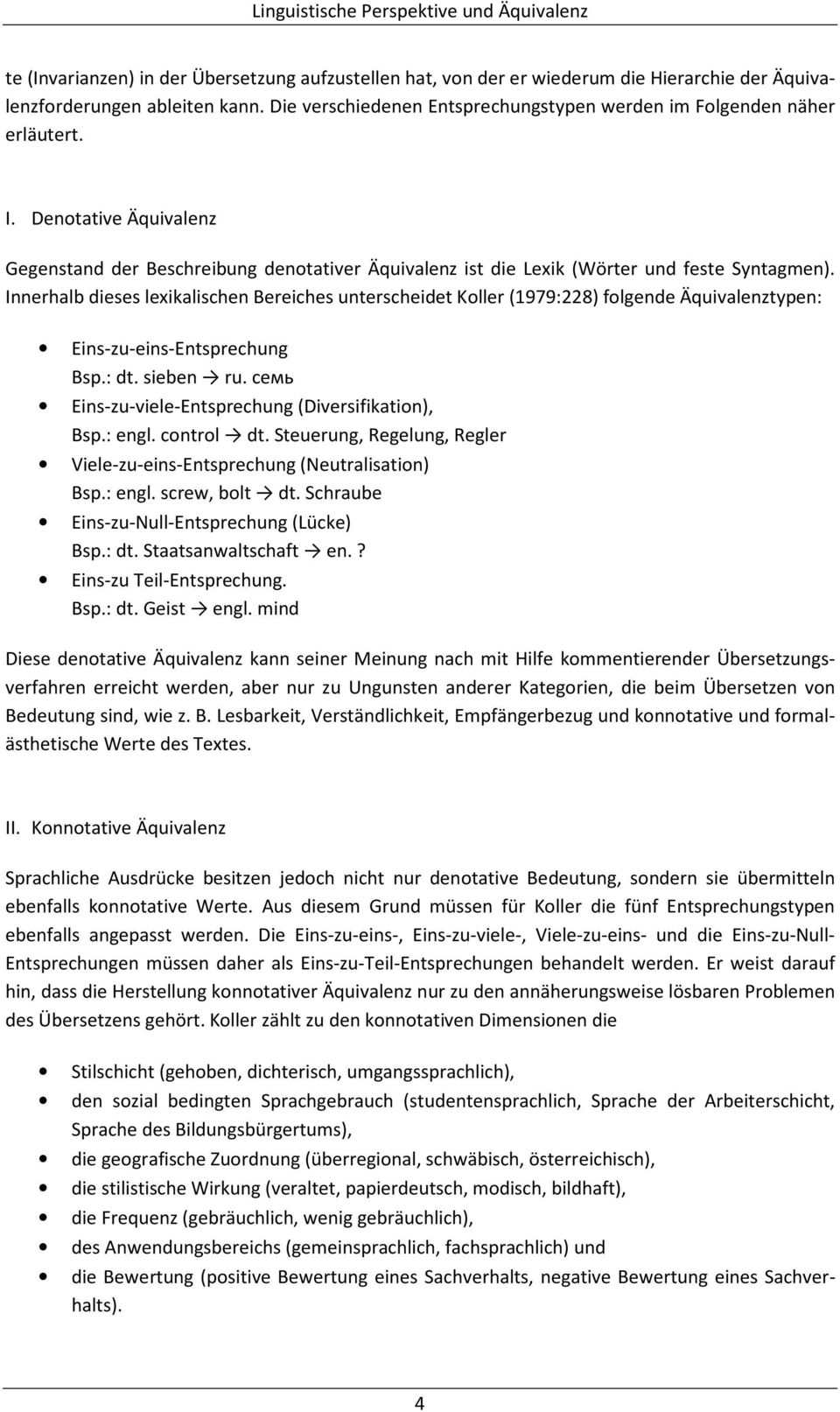 Innerhalb dieses lexikalischen Bereiches unterscheidet Koller (1979:228) folgende Äquivalenztypen: Eins-zu-eins-Entsprechung Bsp.: dt. sieben ru.