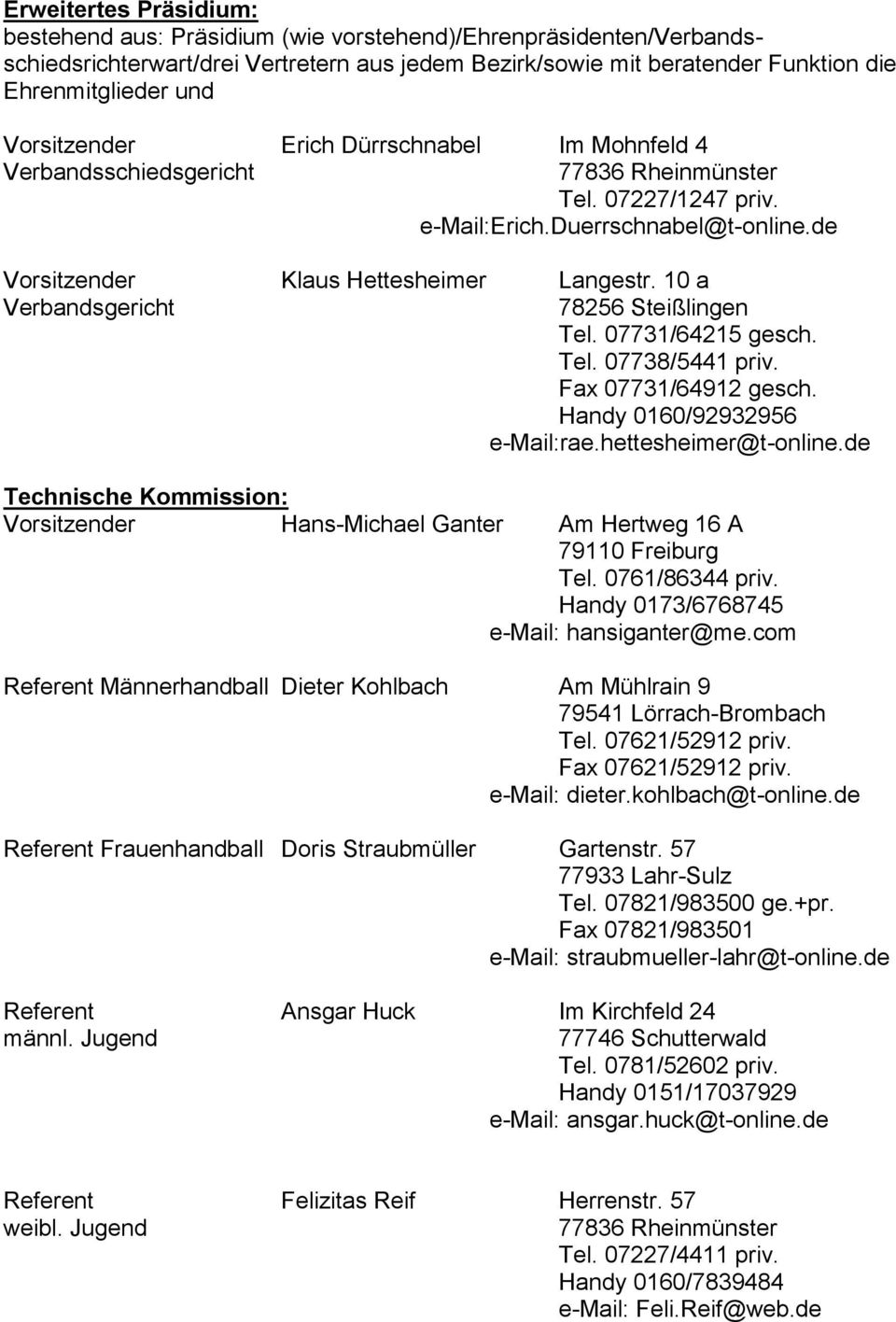 10 a Verbandsgericht 78256 Steißlingen Tel. 07731/64215 gesch. Tel. 07738/5441 priv. Fax 07731/64912 gesch. Handy 0160/92932956 e-mail:rae.hettesheimer@t-online.