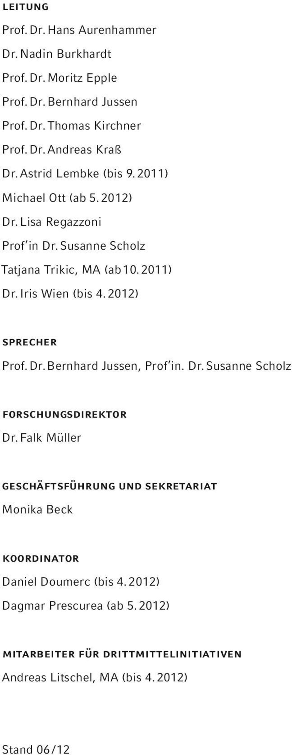 2012) sprecher Prof. Dr. Bernhard Jussen, Prof in. Dr. Susanne Scholz forschungsdirektor Dr.